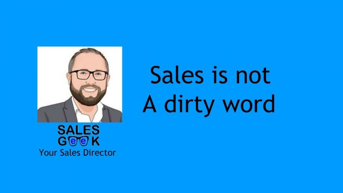 Sales Is Not A Dirty Word! – Weekly Geek Episode #50